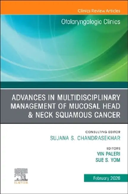 Advances in Multidisciplinary Management of Mucosal Head & Neck Squamous Cancer, an Issue of Otolaryngologic Clinics of North America: Volume 59-1 by Vin Paleri, Sue S. Yom