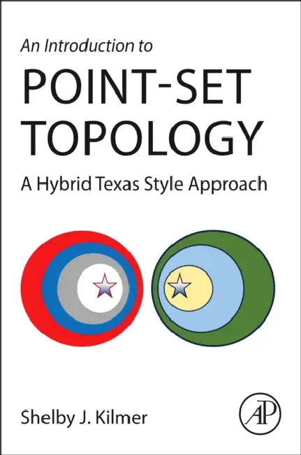 An Introduction to Point-Set Topology: A Hybrid Texas Style Approach by Shelby J. Kilmer