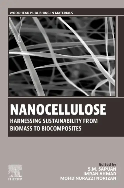 Nanocellulose: Harnessing Sustainability from Biomass to Biocomposites by S. M. Sapuan