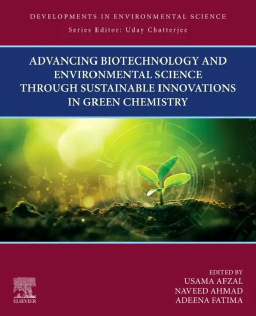 Advancing Biotechnology and Environmental Science Through Sustainable Innovations in Green Chemistry: Volume 20 by Usama Afzal, Naveed Ahmad, Adeena Fatima