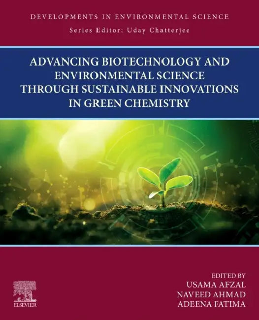 Advancing Biotechnology and Environmental Science Through Sustainable Innovations in Green Chemistry: Volume 20 by Usama Afzal, Naveed Ahmad, Adeena Fatima
