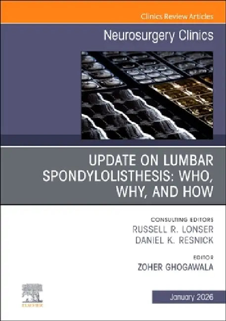 Update on Lumbar Spondylolisthesis: Who, Why, and How, an Issue of Neurosurgery Clinics of North America: Volume 37-1 by Zoher Ghogawala