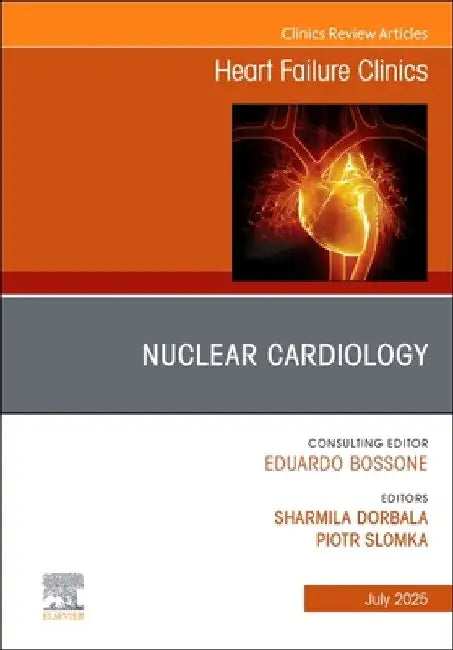 Nuclear Cardiology, an Issue of Heart Failure Clinics: Volume 21-3 by Sharmila Dorbala