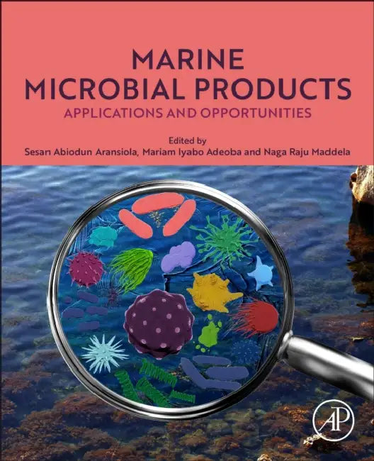 Marine Microbial Products: Applications and Opportunities by Sesan Abiodun Aransiola