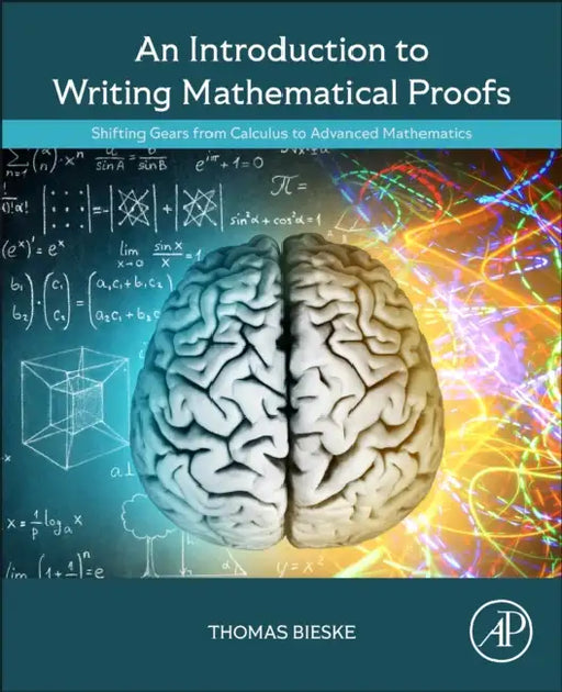 An Introduction to Writing Mathematical Proofs: Shifting Gears from Calculus to Advanced Mathematics by Thomas Bieske