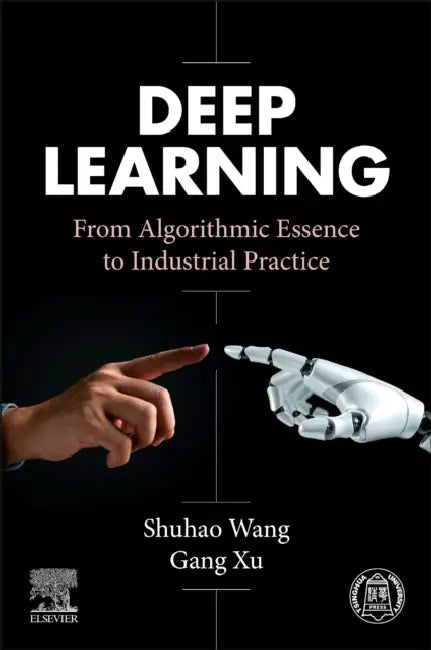 Deep Learning: From Algorithmic Essence to Industrial Practice by Shuhao Wang, Gang Xu