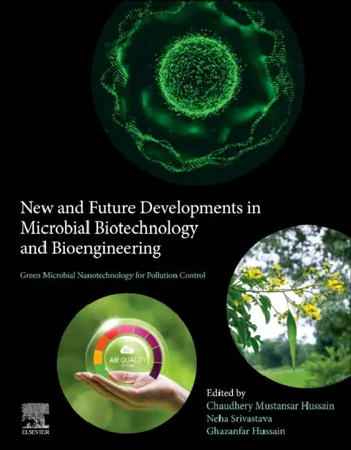 Green Microbial Nanotechnology for Pollution Control: New and Future Developments in Microbial Biotechnology and Bioengineering by Chaudhery Mustansar Hussain