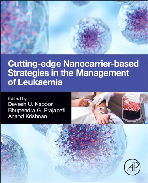 Cutting-Edge Nanocarrier-Based Strategies in the Management of Leukaemia by Devesh U. Kapoor