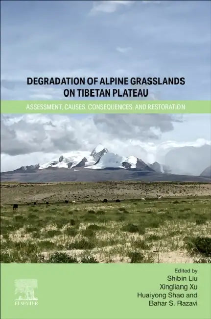 Degradation of Alpine Grasslands on Tibetan Plateau: Assessment, Causes, Consequences, and Restoration by Shibin Liu