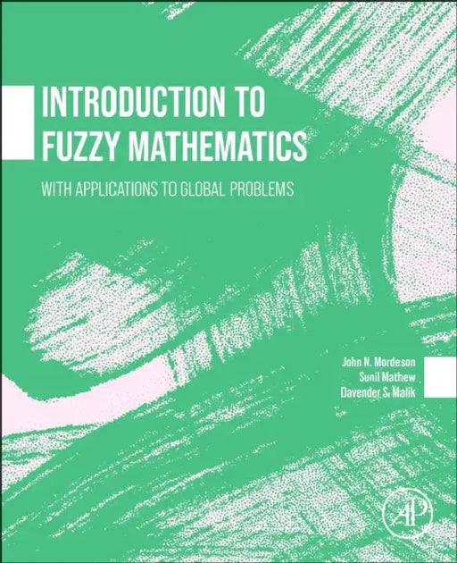 Introduction to Fuzzy Mathematics: With Applications to Global Problems by John Mordeson
