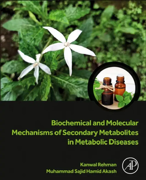 Biochemical and Molecular Mechanisms of Secondary Metabolites in Metabolic Diseases by Kanwal Rehman