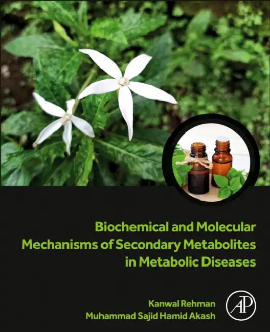 Biochemical and Molecular Mechanisms of Secondary Metabolites in Metabolic Diseases by Kanwal Rehman