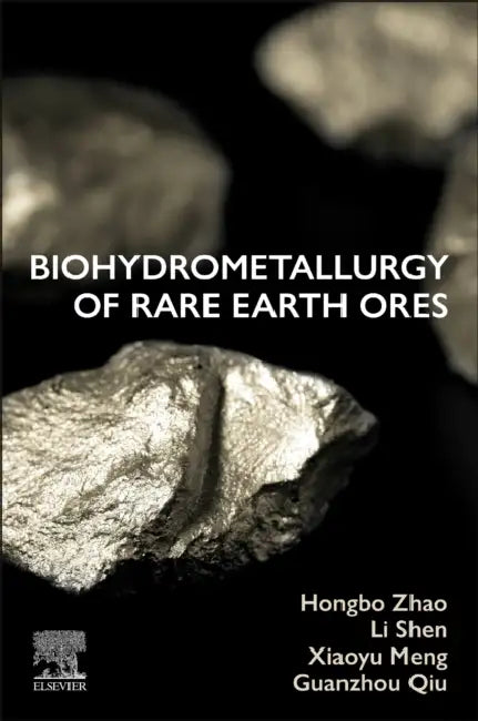 Biohydrometallurgy of Rare Earth Ores by Hongbo Zhao, Li Shen, Xiaoyu Meng