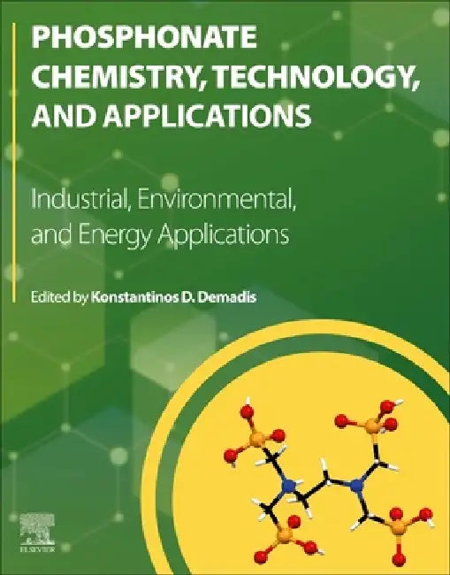 Phosphonate Chemistry, Technology and Applications: Industrial, Environmental, and Energy Applications by Konstantinos D. Demadis