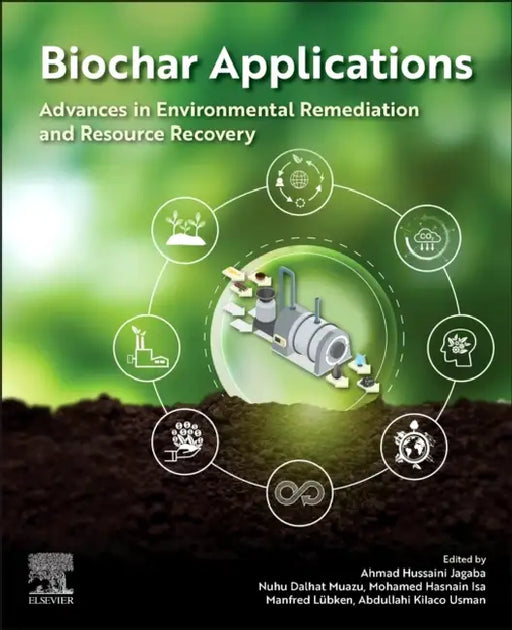 Biochar Applications: Advances in Environmental Remediation and Resource Recovery by Ahmad Hussaini Jagaba, Nuhu Dalhat Mu'azu, Mohamed Hasnain Isa