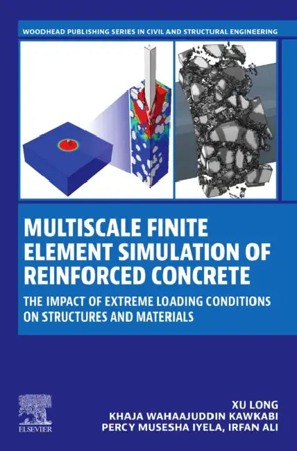 Multiscale Finite Element Simulation of Reinforced Concrete: The Impact of Extreme Loading Conditions on Structures and Materials by Xu Long