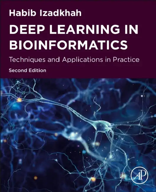 Deep Learning in Bioinformatics: Techniques and Applications in Practice by Habib Izadkhah