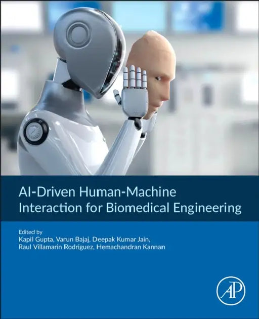 Ai-Driven Human-Machine Interaction for Biomedical Engineering: Concepts, Applications, and Methodologies by Kapil Gupta, Varun Bajaj, Deepak Kumar Jain
