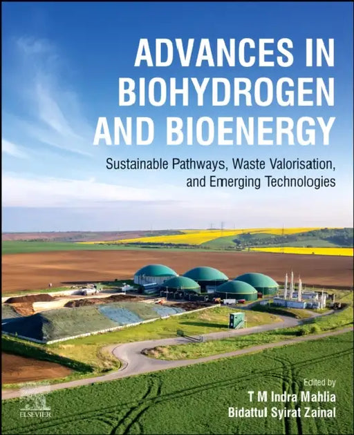 Advances in Biohydrogen and Bioenergy: Sustainable Pathways, Waste Valorization, and Emerging Technologies by T. M. Indra Mahlia, Bidattul Syirat Zainal