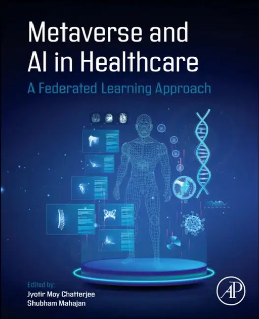 Metaverse and AI in Healthcare: A Federated Learning Approach by Jyotir Moy Chatterjee, Shubham Mahajan