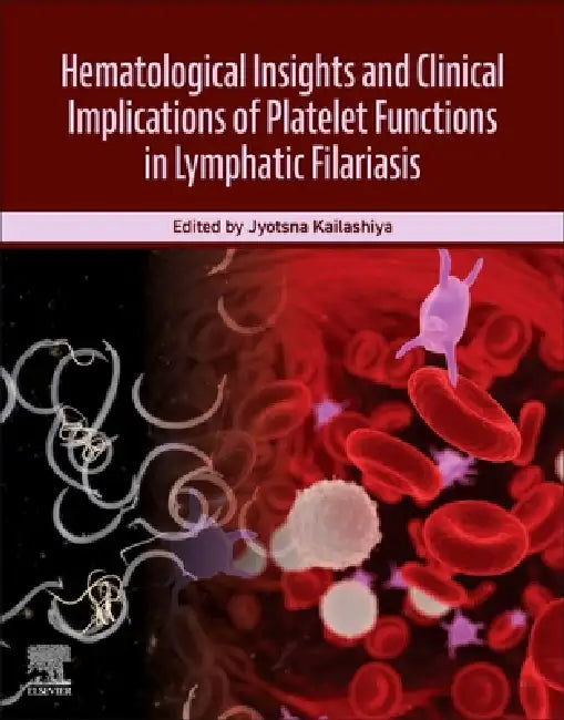 Hematological Insights and Clinical Implications of Platelet Functions in Lymphatic Filariasis by Jyotsna Kailashiya
