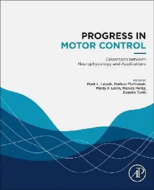 Progress in Motor Control: Crossroads Between Neurophysiology and Applications by Mark L. Latash, Mariusz P. Furmanek, Mindy F. Levin