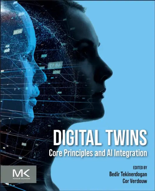 Digital Twins: Core Principles and AI Integration by Bedir Tekinerdogan, Cor Verdouw