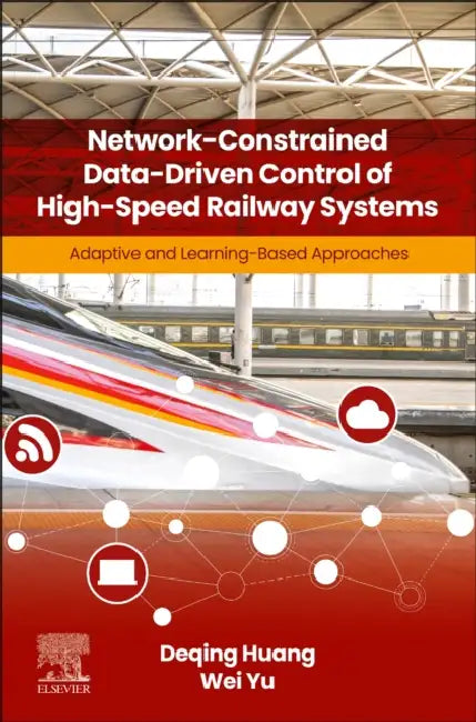 Network-Constrained Data-Driven Control of High-Speed Railway Systems: Adaptive and Learning-Based Approaches by Deqing Huang
