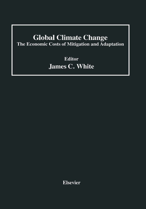 Global Climate Change: The Economic Costs of Mitigation and Adaptation by James C. White