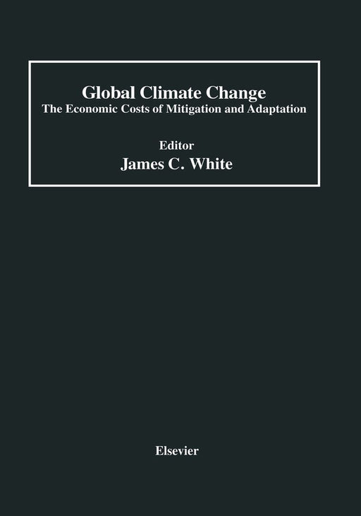 Global Climate Change: The Economic Costs of Mitigation and Adaptation by James C. White