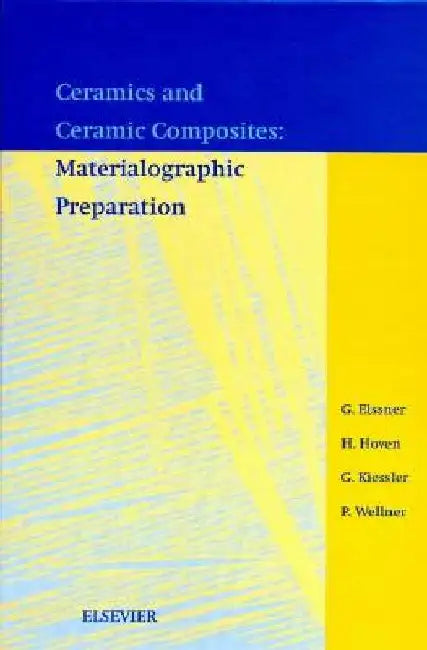 Ceramics and Ceramic Composites: Materialographic Preparation by G. Elssner