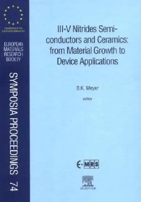 III-V Nitrides Semiconductors and Ceramics: From Material Growth to Device Applications by B. K. Meyer