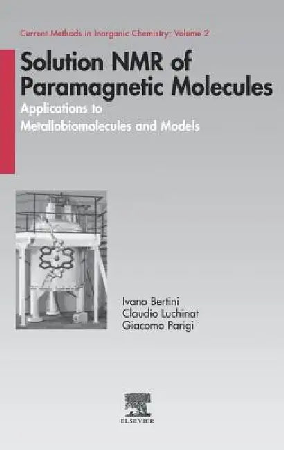 Solution NMR of Paramagnetic Molecules: Applications to Metallobiomolecules and Models Volume 2 by Ivano Bertini, Claudio Luchinat, Giacomo Parigi