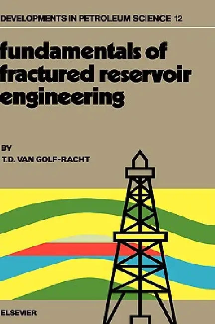 Fundamentals of Fractured Reservoir Engineering: Volume 12 by T. D. Van Golf-Racht