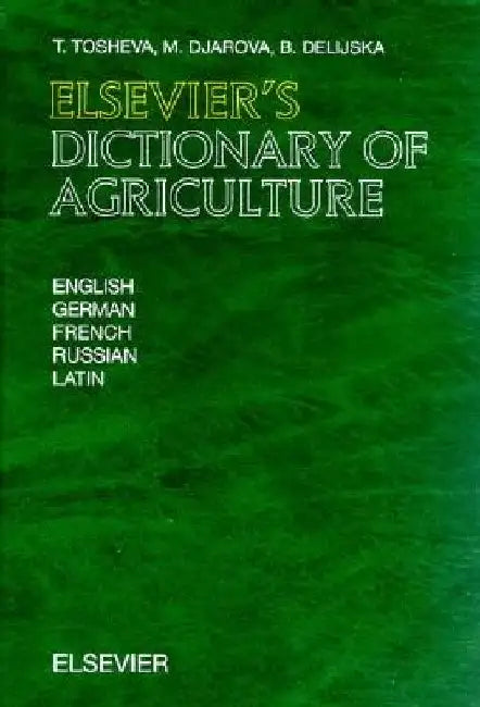 Elsevier's Dictionary of Agriculture: In English, German, French, Russian and Latin by T. Tosheva