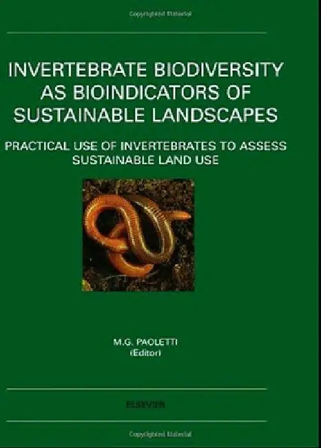Invertebrate Biodiversity as Bioindicators of Sustainable Landscapes: Practical Use of Invertebrates to Assess Sustainable Land Use by Maurizio G. Paoletti