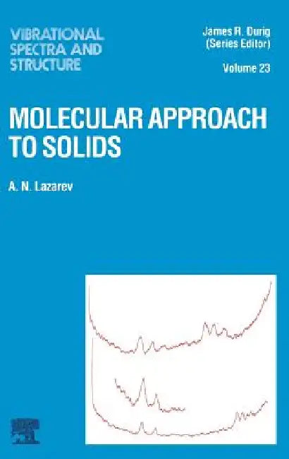 Molecular Approach to Solids: Volume 23 by A. N. Lazarev, J. R. Durig
