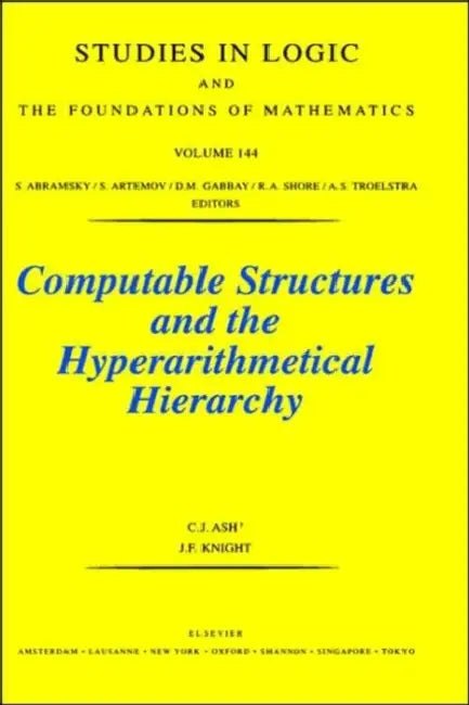 Computable Structures and the Hyperarithmetical Hierarchy: Volume 144 by C. J. Ash, J. Knight