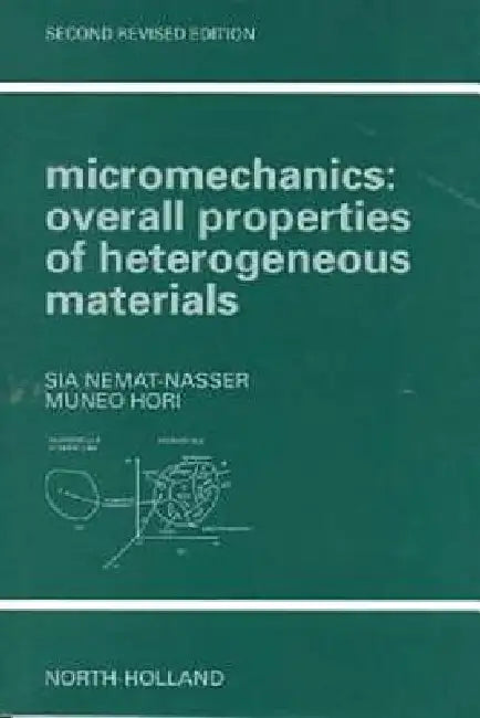 Micromechanics: Overall Properties of Heterogeneous Materials by Sia Nemat-Nasser, Muneo Hori