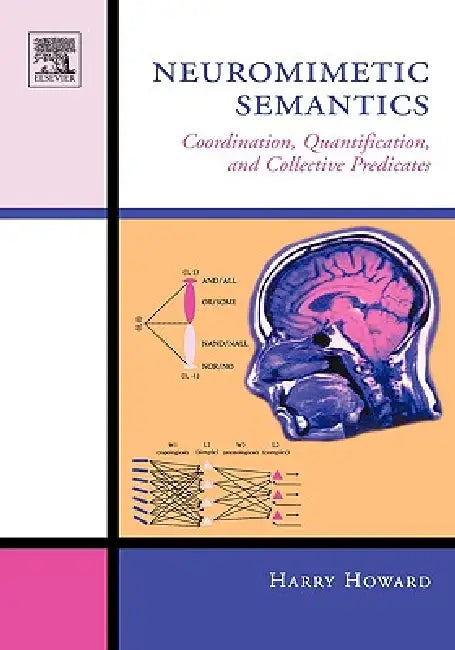 Neuromimetic Semantics: Coordination, Quantification, and Collective Predicates by Harry Howard