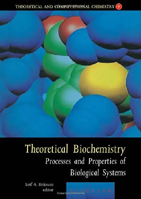 Theoretical Biochemistry: Processes and Properties of Biological Systems by Leif A. Eriksson