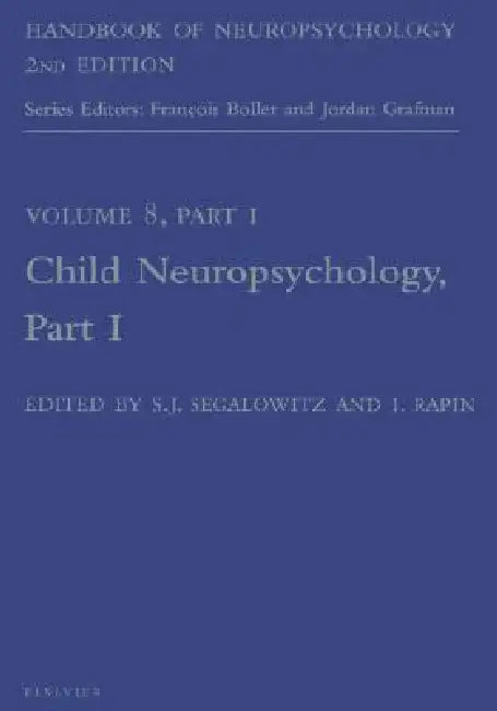 Handbook of Neuropsychology, 2nd Edition: Child Neuropsychology, Part 1 Volume 8 by Sidney Segalowitz