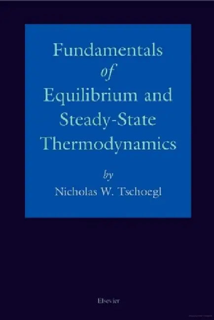 Fundamentals of Equilibrium and Steady-State Thermodynamics by N. W. Tschoegl