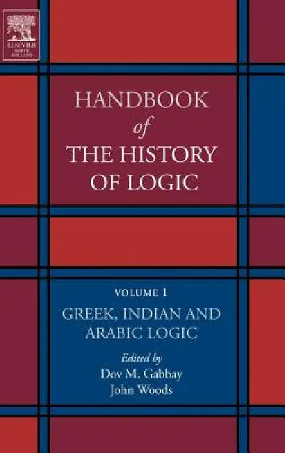Greek, Indian and Arabic Logic: Volume 1 by Dov M. Gabbay, John Woods