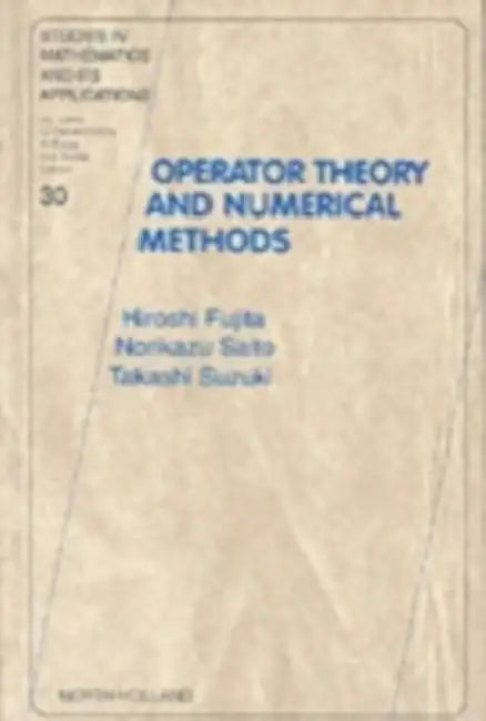 Operator Theory and Numerical Methods: Volume 30 by H. Fujita, N. Saito, T. Suzuki