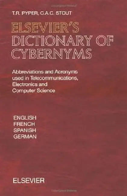 Elsevier's Dictionary of Cybernyms: Abbreviations and Acronyms used in Telecommunications, Electronics and Computer Science by T. R. Pyper
