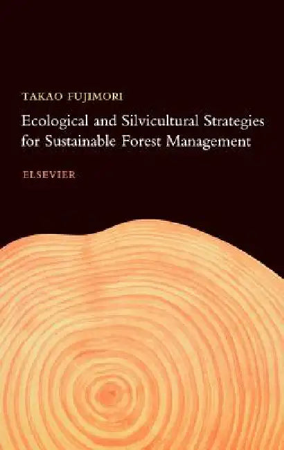 Ecological and Silvicultural Strategies for Sustainable Forest Management by T. Fujimori