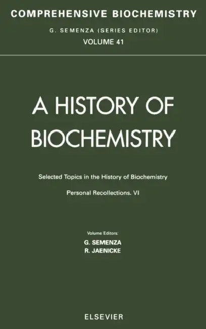 Selected Topics in the History of Biochemistry: Personal Recollections VI: Comprehensive Biochemistry Volume 41 by R. Jaenicke, G. Semenza