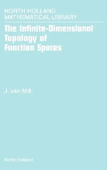The Infinite-Dimensional Topology of Function Spaces: Volume 64 by J. Van Mill