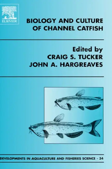 Biology and Culture of Channel Catfish: Volume 34 by C. S. Tucker, J. a. Hargreaves